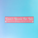 Don't Honk At Me Car Magnet