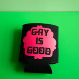 Gay Is Good Koozie