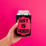 Gay Is Good Koozie